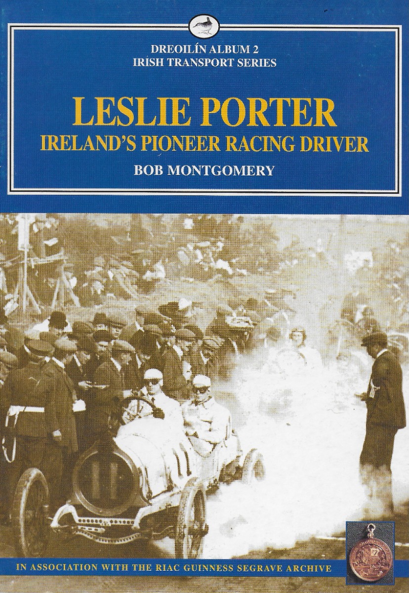 Leslie Porter: Ireland's Pioneer Racing Driver (Irish Transport Series)
