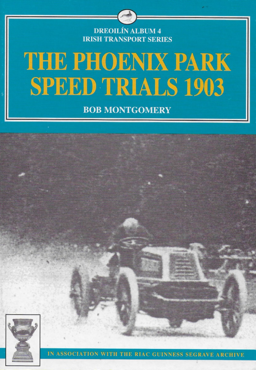 The Phoenix Park Speed Trials 1903 (Irish Transport Series)