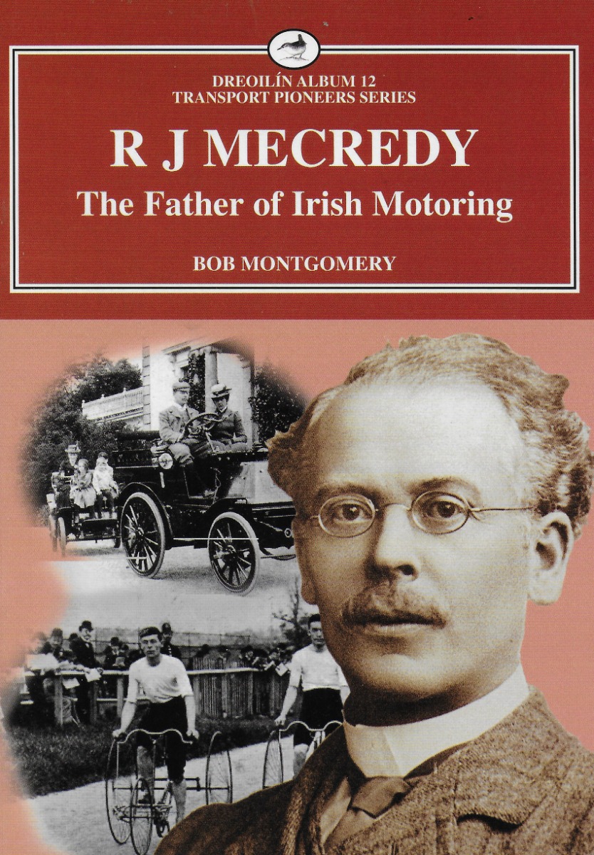 R. J. MeCredy : The Father Of Irish Motoring (Irish Transport Series)