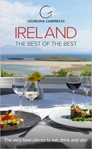 Georgina Campbell's Ireland the Best of the Best : The Very Best Places to Eat, Drink & Stay