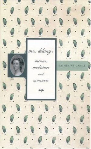Mrs Delany's Menus, Medicines and Manners
