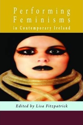 Performing Feminisms in Contemporary Ireland