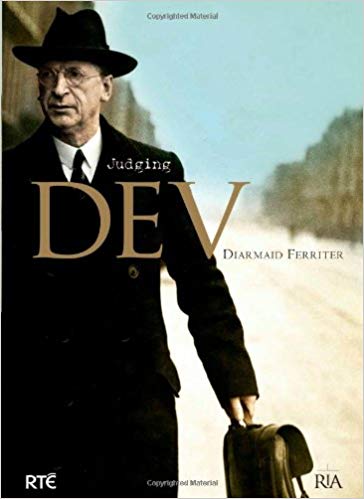 Judging Dev: A Reassessment of the Life and Legacy of Eamon De Valera