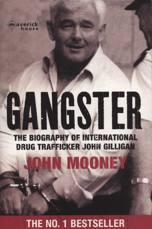Gangster : The Biography of International Drug Trafficker John Gilligan