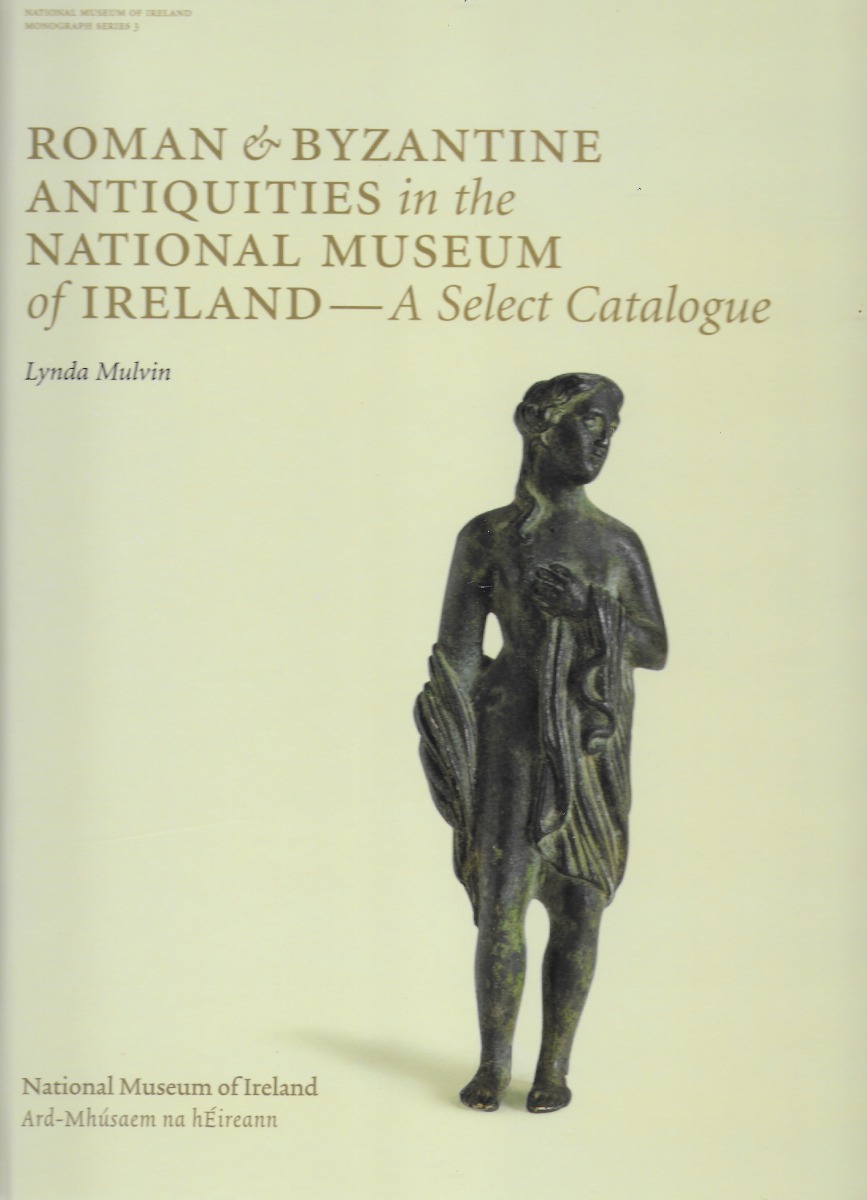 Roman & Byzantine Antiquities in the National Museum of Ireland : A Select Catalogue (Hardback)