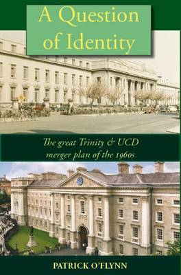 A Question of Identity: The Great Trinity & UCD Merger Plan of the 1960s