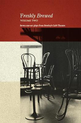 Freshly Brewed Volume Two : Seven one-act plays from Bewley's Cafe Theatre