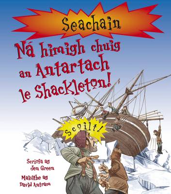 Seachain: Ná hImigh chuig an Antartach le Shackleton! (Don't Go to the Antartic with Shackleton!)