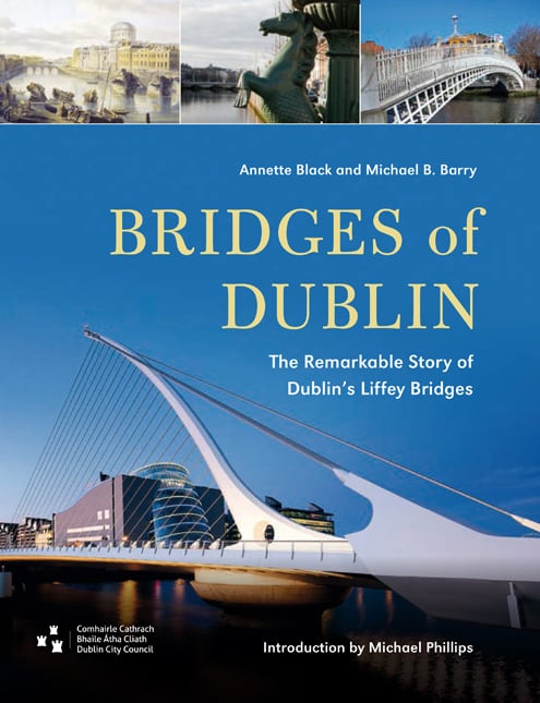 Bridges of Dublin : The remarkable story of Dublin's Liffey bridges