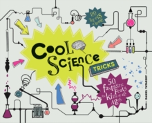 Cool Science Tricks : 50 Fantastic feats for kids of all ages