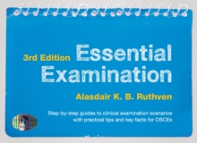 Essential Examination: Step-by-step guides to clinical examination scenarios with practical tips and key facts for OSCEs (3rd edition)