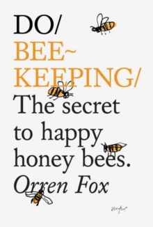 Do Beekeeping : The Secret To Happy Honey Bees.