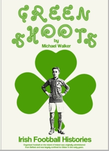 Green Shoots : Irish Football Histories