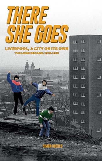 There She Goes : Liverpool, A City on its Own: The Long Decade: 1979-1993