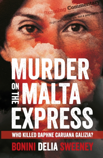 Murder on The Malta Express : Who killed Daphne Caruana Galizia?
