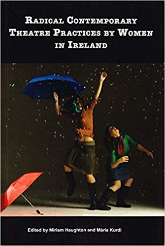 Radical Contemporary Theatre Practices by Women in Ireland