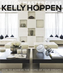 Kelly Hoppen Design Masterclass : How to Achieve the Home of Your Dreams