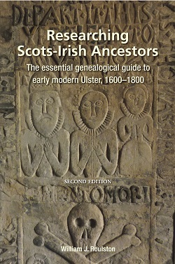 Researching Scots-Irish Ancestors: The Essential Genealogical Guide to Early Modern Ulster, 1600–1800 (Second Edition)