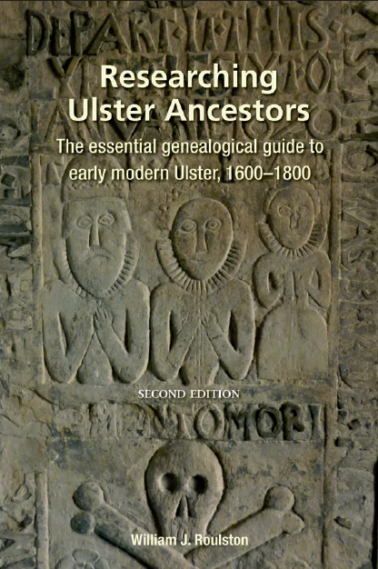 Researching Ulster Ancestors: The Essential Genealogical Guide to Early Modern Ulster, 1600–1800 (Second Edition)