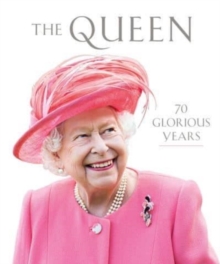 The Queen : 70 Glorious Years