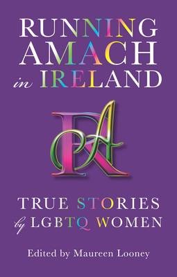 Running Amach in Ireland : True Stories by LGBTQ Women