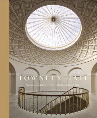 Townley Hall : Francis Johnston's Neo-Classical Masterpiece