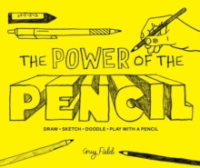 The Power of the Pencil : Draw, Sketch, Doodle, Play with a Pencil