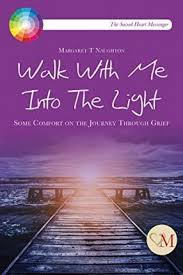 Walk with Me into the Light : Some Comfort on the Journey Through Grief