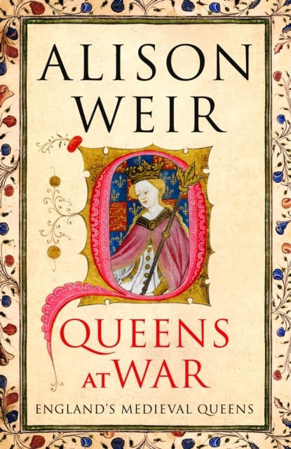 Alison Weir : Queens at War : England's Medieval Queens