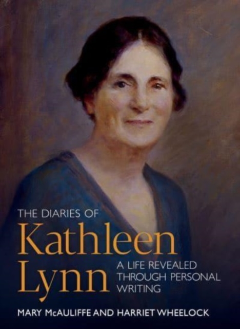 The Diaries of Kathleen Lynn : A Life Revealed through Personal Writing