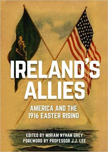 Ireland's Allies : America and the 1916 Easter Rising