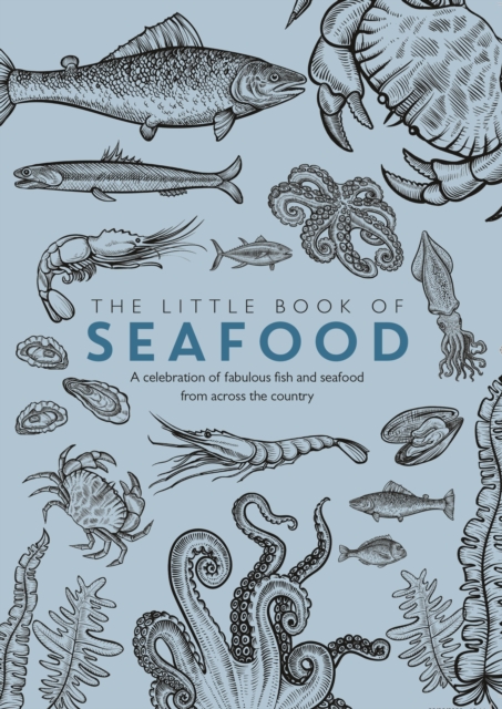 The Little Book of Seafood : A celebration of fabulous fish and seafood from across the country