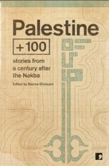 Palestine +100 : Stories from a century after the Nakba : 2