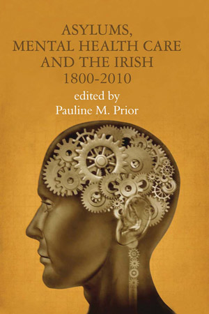 Asylums, Mental Health Care and the Irish: 1800-2010