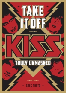 Take It Off! : KISS Truly Unmasked