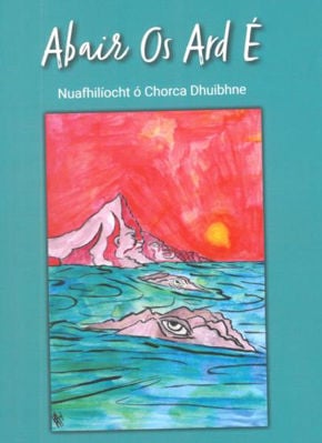 Abair Os Ard É: Nuafhilíocht ó Chorca Dhuibhne