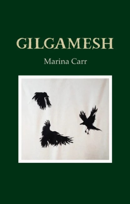 Marina Carr: Gilgamesh (A Play)