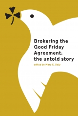 Brokering the Good Friday Agreement: the untold story