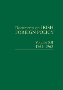 Documents on Irish Foreign Policy : 1961-1965 (Volume 12)