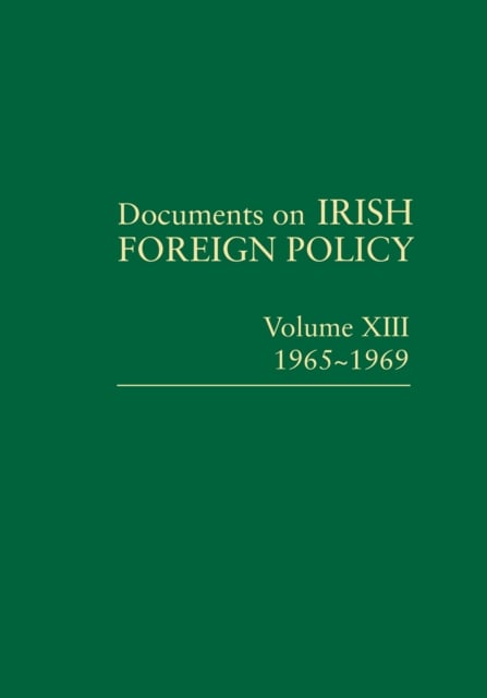 Documents on Irish Foreign Policy : 1965-1969 (Volume 13)