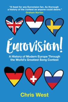 Eurovision! : A History of Modern Europe Through The World's Greatest Song Contest