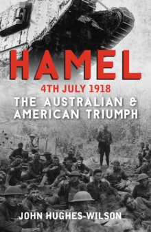 Hamel 4th July 1918 : The Australian & American Triumph
