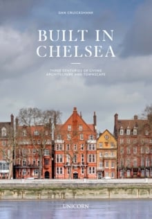 Built in Chelsea : Three Centuries of Living Architecture and Townscape