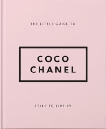 The Little Guide to Coco Chanel : Style to Live By