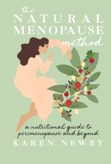 The Natural Menopause Method : A Nutritional Guide to Perimenopause and Beyond