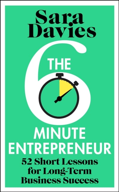 The Six-Minute Entrepreneur : 52 Short Lessons for Long-Term Business Success (Hardback)