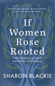If Women Rose Rooted : A life-changing journey to authenticity and belonging