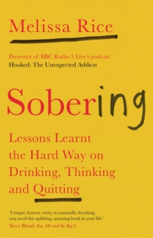 Sobering : Lessons Learnt the Hard Way on Drinking, Thinking and Quitting