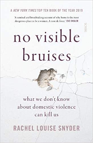 No Visible Bruises : what we don't know about domestic violence can kill us