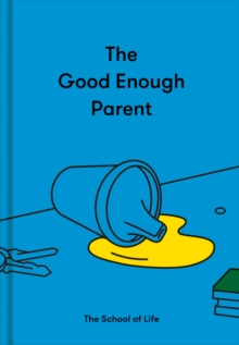 The Good Enough Parent : How to raise contented, interesting and resilient children (Hardback)